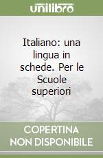 Italiano: una lingua in schede. Per le Scuole superiori