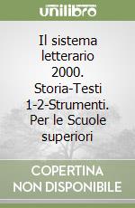 Il sistema letterario 2000. Storia-Testi 1-2-Strumenti. Per le Scuole superiori