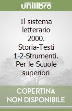 Il sistema letterario 2000. Storia-Testi 1-2-Strumenti. Per le Scuole superiori libro