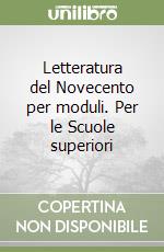 Letteratura del Novecento per moduli. Per le Scuole superiori libro