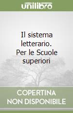 Il sistema letterario. Per le Scuole superiori libro