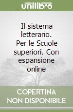 Il sistema letterario. Per le Scuole superiori. Con espansione online libro