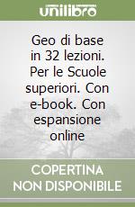 Geo di base in 32 lezioni. Per le Scuole superiori. Con e-book. Con espansione online libro