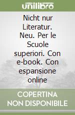 Nicht nur Literatur. Neu. Per le Scuole superiori. Con e-book. Con espansione online libro