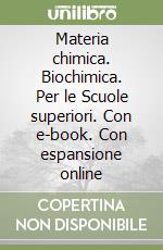 Materia chimica. Biochimica. Per le Scuole superiori. Con e-book. Con espansione online libro