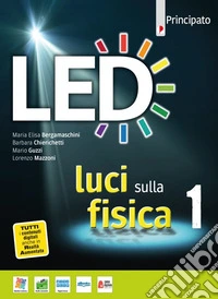 Led. Luci sulla fisica. Per le Scuole superiori. Con e-book. Con espansione online. Vol. 1 libro
