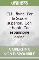 CLIL fisica. Per le Scuole superiori. Con e-book. Con espansione online libro