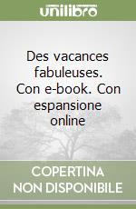 Des vacances fabuleuses. Con e-book. Con espansione online libro
