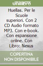 Huellas. Per le Scuole superiori. Con 2 CD Audio formato MP3. Con e-book. Con espansione online. Con Libro: Nexus libro