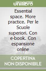 Essential space. More practice. Per le Scuole superiori. Con e-book. Con espansione online libro