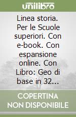 Linea storia. Per le Scuole superiori. Con e-book. Con espansione online. Con Libro: Geo di base in 32 lezioni libro