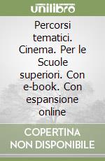 Percorsi tematici. Cinema. Per le Scuole superiori. Con e-book. Con espansione online libro
