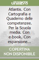 Atlantis. Con Cartografia e Quaderno delle competenzee. Per la Scuola media. Con e-book. Con espansione online. Vol. 1: Europa e Italia libro