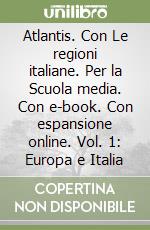 Atlantis. Con Le regioni italiane. Per la Scuola media. Con e-book. Con espansione online. Vol. 1: Europa e Italia libro