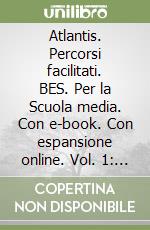 Atlantis. Percorsi facilitati. BES. Per la Scuola media. Con e-book. Con espansione online. Vol. 1: Europa e Italia libro