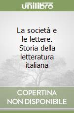 La società e le lettere. Storia della letteratura italiana libro