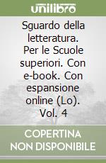 Sguardo della letteratura. Per le Scuole superiori. Con e-book. Con espansione online (Lo). Vol. 4 libro