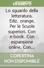 Lo sguardo della letteratura. Ediz. orange. Per le Scuole superiori. Con e-book. Con espansione online. Con Libro: Laboratorio di scrittura libro