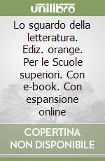 Lo sguardo della letteratura. Ediz. orange. Per le Scuole superiori. Con e-book. Con espansione online libro
