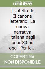 I satelliti de Il canone letterario. La nuova narrativa italiana dagli anni '80 ad oggi. Per le Scuole superiori libro