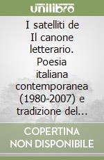 I satelliti de Il canone letterario. Poesia italiana contemporanea (1980-2007) e tradizione del '900. Per le Scuole superiori libro