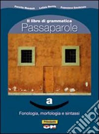 Passaparole. Fonologia, morfologia e sintassi-Comunicazione, abilità testi. Per la Scuola media. Con CD-ROM. Con espansione online libro