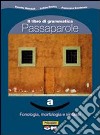 Passaparole. Fonologia, morfologia e sintassi-Comunicazione, abilità testi. Per la Scuola media. Con CD-ROM. Con espansione online libro