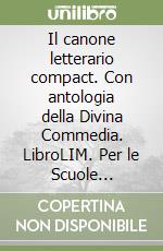 Il canone letterario compact. Con antologia della Divina Commedia. LibroLIM. Per le Scuole superiori. Con e-book. Con espansione online libro