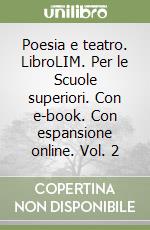 Poesia e teatro. LibroLIM. Per le Scuole superiori. Con e-book. Con espansione online. Vol. 2