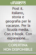 Post it. italiano, storia e geografia per le vacanze. Per la Scuola media. Con e-book. Con espansione online. Vol. 1