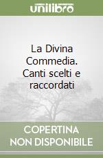 La Divina Commedia. Canti scelti e raccordati libro