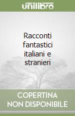 Racconti fantastici italiani e stranieri libro