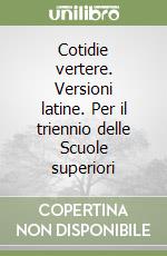 Cotidie vertere. Versioni latine. Per il triennio delle Scuole superiori libro