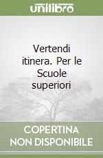 Vertendi itinera. Per le Scuole superiori libro