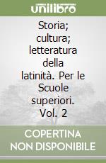 Storia; cultura; letteratura della latinità. Per le Scuole superiori. Vol. 2 libro