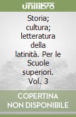 Storia; cultura; letteratura della latinità. Per le Scuole superiori. Vol. 3 libro