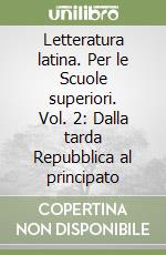 Letteratura latina. Per le Scuole superiori. Vol. 2: Dalla tarda Repubblica al principato libro