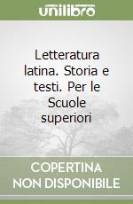 Letteratura latina. Storia e testi. Per le Scuole superiori libro