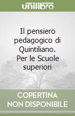 Il pensiero pedagogico di Quintiliano. Per le Scuole superiori libro