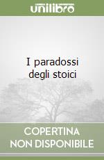 I paradossi degli stoici libro