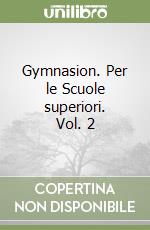 Gymnasion. Per le Scuole superiori. VOL. 2