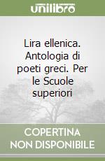 Lira ellenica. Antologia di poeti greci. Per le Scuole superiori libro