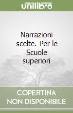 Narrazioni scelte. Per le Scuole superiori libro