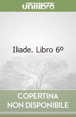 Iliade. Libro 6º libro