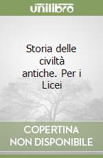 Storia delle civiltà antiche. Per i Licei libro