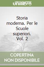 Storia moderna. Per le Scuole superiori. Vol. 2 libro