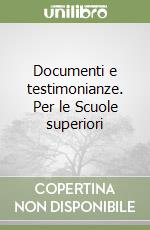 Documenti e testimonianze. Per le Scuole superiori libro