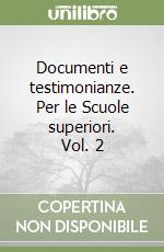 Documenti e testimonianze. Per le Scuole superiori. Vol. 2 libro