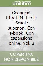 Geoarchè. LibroLIM. Per le Scuole superiori. Con e-book. Con espansione online. Vol. 2 libro