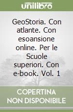 GeoStoria. Con atlante. Con esoansione online. Per le Scuole superiori. Con e-book. Vol. 1 libro